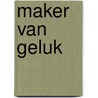 Maker van Geluk by Anne Netelenbos