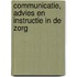 Communicatie, advies en instructie in de zorg
