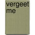 Vergeet me
