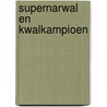 Supernarwal en Kwalkampioen by Edward van de Vendel