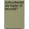 Cultuurbestel als kader of keurslijf? by Unknown