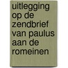 Uitlegging op de Zendbrief van Paulus aan de Romeinen by Johannes Calvijn