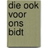 Die ook voor ons bidt