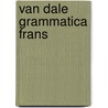 Van Dale Grammatica Frans by Bianca de Dreu