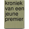 Kroniek van een jeune premier by Mathieu Segers
