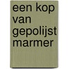 Een kop van gepolijst marmer door Marnix de Romph