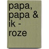 Papa, papa & ik - roze by Irene van Zuthem