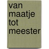 Van maatje tot meester door J.Th. Reulen