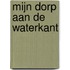 Mijn dorp aan de waterkant