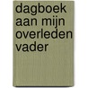 Dagboek aan mijn overleden vader by Ronald Rhijnsburger