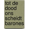 Tot de dood ons scheidt Barones door René Ofsen