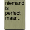 Niemand is perfect maar... door Henk soeters