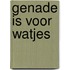 Genade is voor watjes