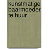 Kunstmatige baarmoeder te huur by D. pranger
