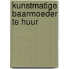 Kunstmatige baarmoeder te huur door D. pranger