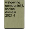 Wetgeving gemeentelijk sociaal domein 2021-1 by Unknown