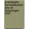 Praktijkgids beroepskosten btw en belastingen 2021 door Wim van Kerckhove