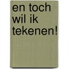 En toch wil ik tekenen! by Anneke Scholtens