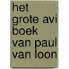 Het grote AVI boek van Paul van Loon by Paul van Loon