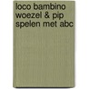 Loco bambino Woezel & Pip spelen met abc by Unknown
