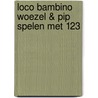 Loco bambino Woezel & Pip spelen met 123 door Onbekend