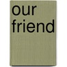 Our Friend by Gabriela Cowperthwaite