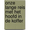Onze lange reis met het hoofd in de koffer door Marlene Rebel