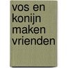 Vos en Konijn maken vrienden by Beth Ferry
