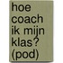Hoe coach ik mijn klas?