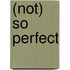(Not) so perfect