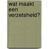 Wat maakt een verzetsheld? door Rutger Bregman