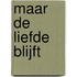 Maar de liefde blijft