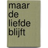 Maar de liefde blijft by Lory Wagenaar