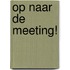 Op naar de meeting!