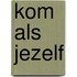 Kom als jezelf