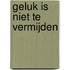 Geluk is niet te vermijden