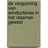 De vergunning van windturbines in het Vlaamse Gewest door Laurens De Brucker