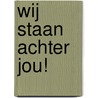 WIJ STAAN ACHTER JOU! by Anne Kampert