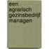 Een agrarisch gezinsbedrijf managen
