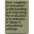 From creativity to innovation: Understanding and improving the evaluation and selection of ideas in educational settings
