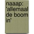 Naaap: 'Allemaal de boom in'