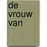 De vrouw van door Anneke Veraart