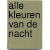 Alle kleuren van de nacht by Sanne Helbers