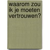 Waarom zou ik je moeten vertrouwen? by Maikel Batelaan