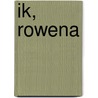 Ik, Rowena door Rowena Konings