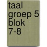 taal groep 5 blok 7-8 door Onbekend