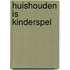 Huishouden is Kinderspel