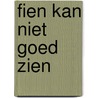 Fien kan niet goed zien by Wendy Joosen