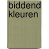 Biddend kleuren by Antoinette Karels