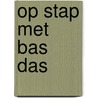 Op stap met Bas Das by Unknown
